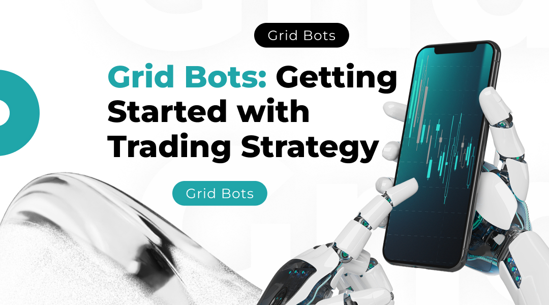 Grid Bots: Getting Started with Trading Strategy